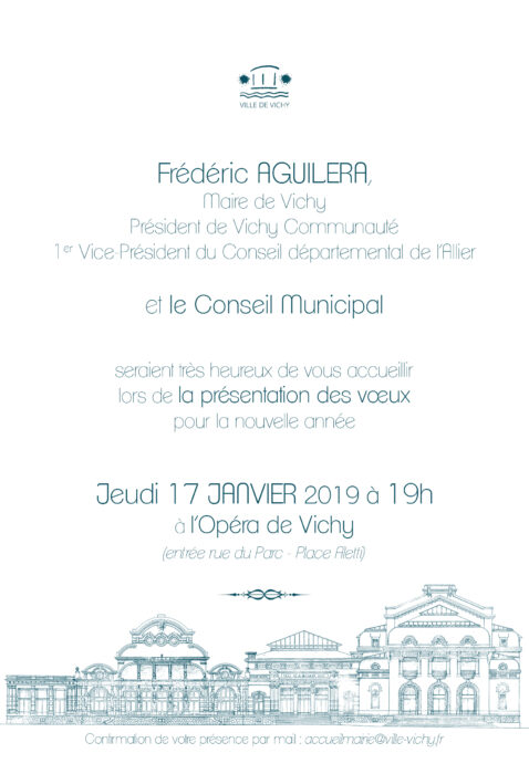 Frédéric Aguilera Maire de Vichy Président de Vichy Communauté 1er Vice-président du conseil départemental de l'Allier et le conseil municipal seraient très heureux de vous accueillir lors de la présentation des voeux pour la nouvelle année. Jeudi 17 janvier 2019 à 19h à l'Opéra de Vichy